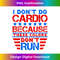 Funny Sarcastic July 4th Don't Run Red White Blue Cardio - Signature Sublimation PNG File