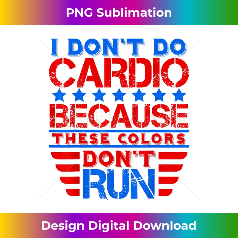 Funny Sarcastic July 4th Don't Run Red White Blue Cardio - Signature Sublimation PNG File