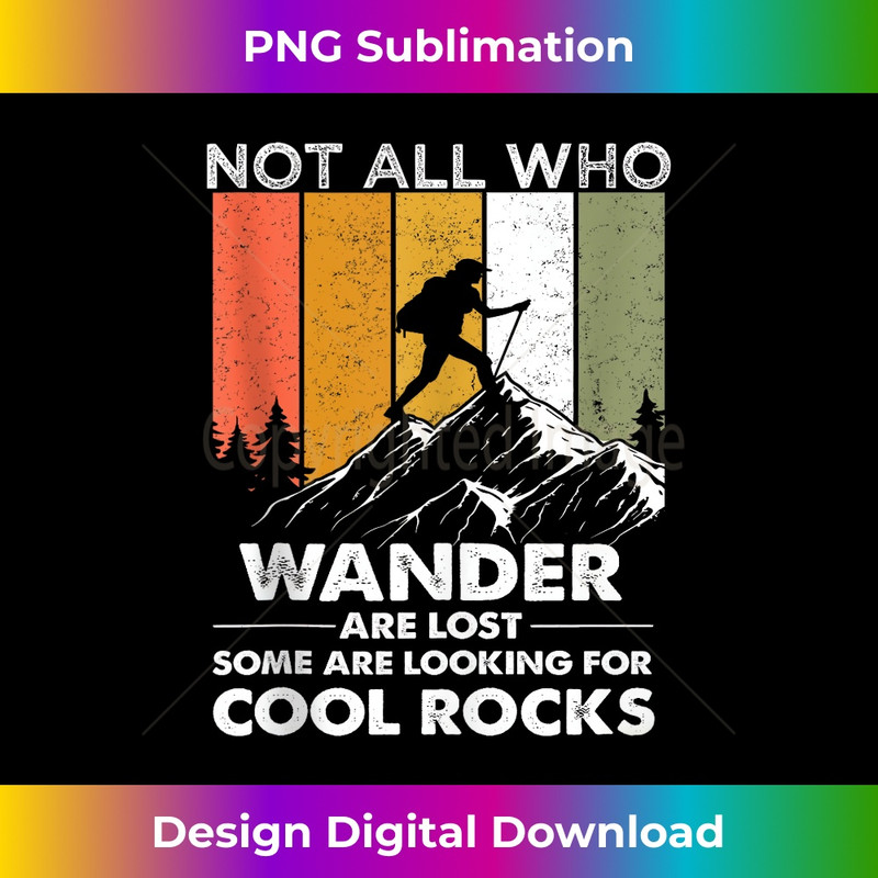 Not All Who Wander Are Lost Some Looking For Cool Rocks 1 - Sublimation-Ready PNG File