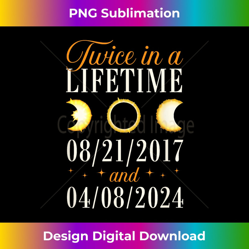 Twice In A Lifetime Eclipse August 21 2017 April 08 2024 1 - Instant Sublimation Digital Download