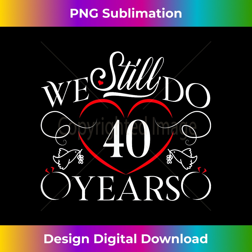 We Still Do 40 Years Funny Couple 40th Wedding Anniversary 1 - Instant Sublimation Digital Download