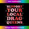 Drag Queen Support Your Local Drag Queens - Modern Sublimation PNG File