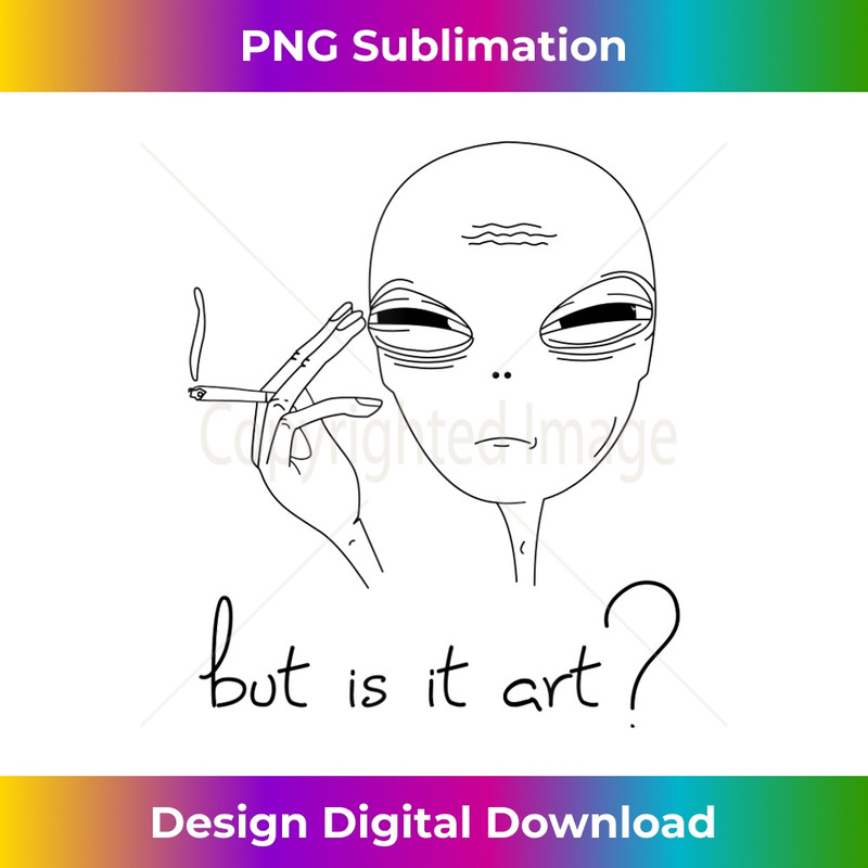 But is it Art - funny Alien - Trendy Sublimation Digital Download