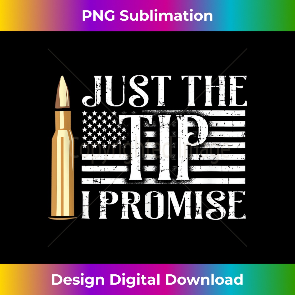 Just The Tip I Promise USA Flag Gun Bullet - Premium PNG Sublimation File
