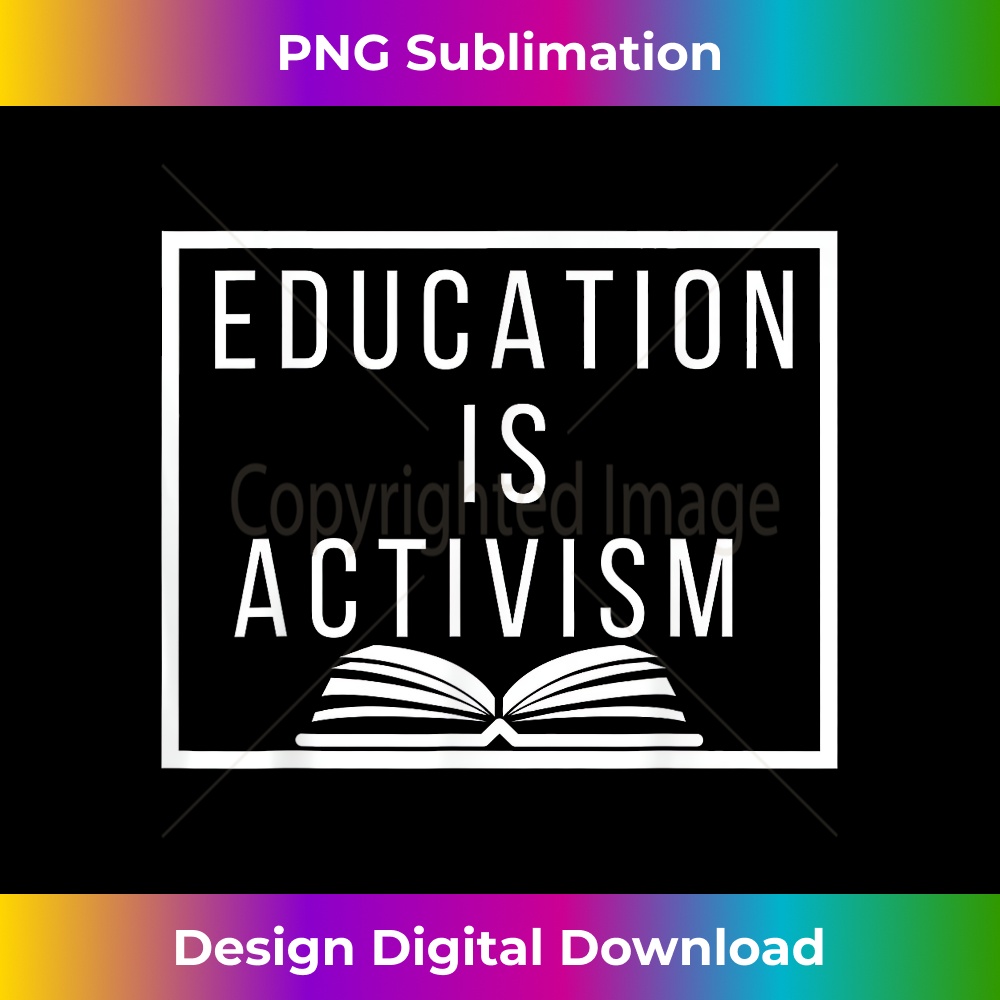 Education is Activism Social Justice Teacher Educator - Premium PNG Sublimation File