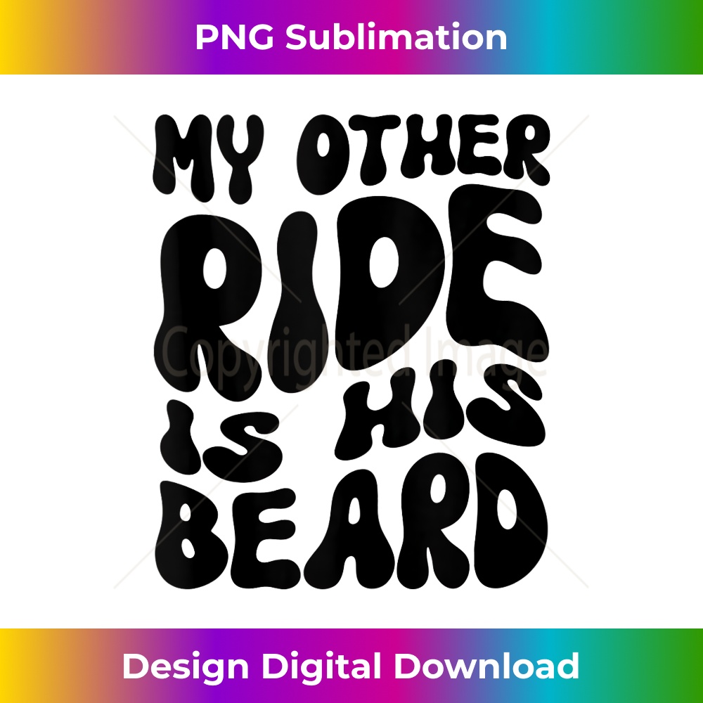 Bearded Guy Wife Girlfriend My Other Ride Is His Beard - Trendy Sublimation Digital Download