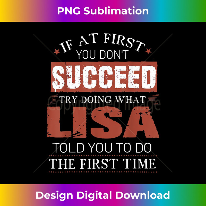 If At First You Don't Succeed Try Doing What Lisa Funny Joke - Artistic Sublimation Digital File