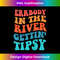 Errbody in the river getting tipsy - Premium PNG Sublimation File