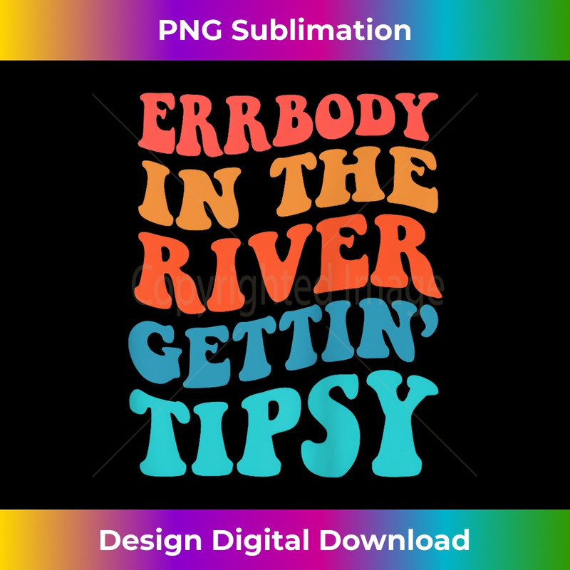 Errbody in the river getting tipsy - Premium PNG Sublimation File