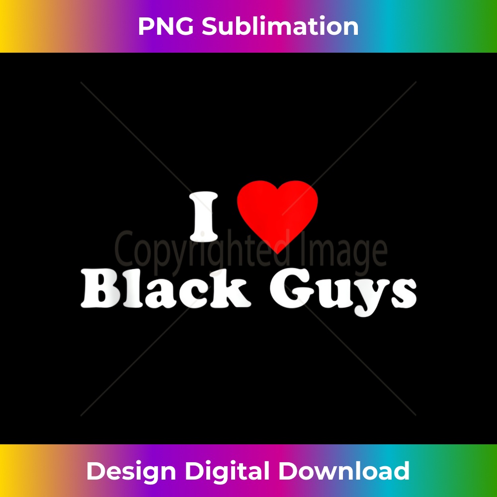 I Love Black Guys - Aesthetic Sublimation Digital File