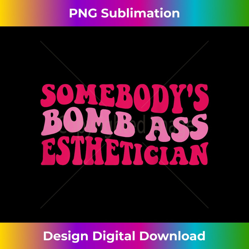 Somebody's Bomb Ass Esthetician 1 - Elegant Sublimation PNG Download