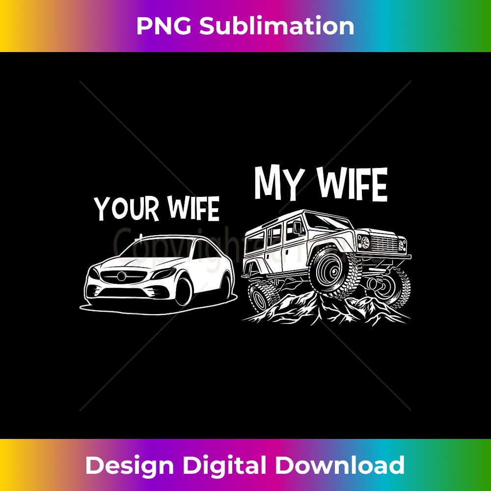 Funny Quote Your Wife My Wife Vintage 4x4 Offroad Adventure - Elegant Sublimation PNG Download