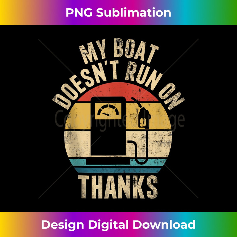 My Boat Doesn't Run On Thanks Funny Boat Owners  1 - Creative Sublimation PNG Download