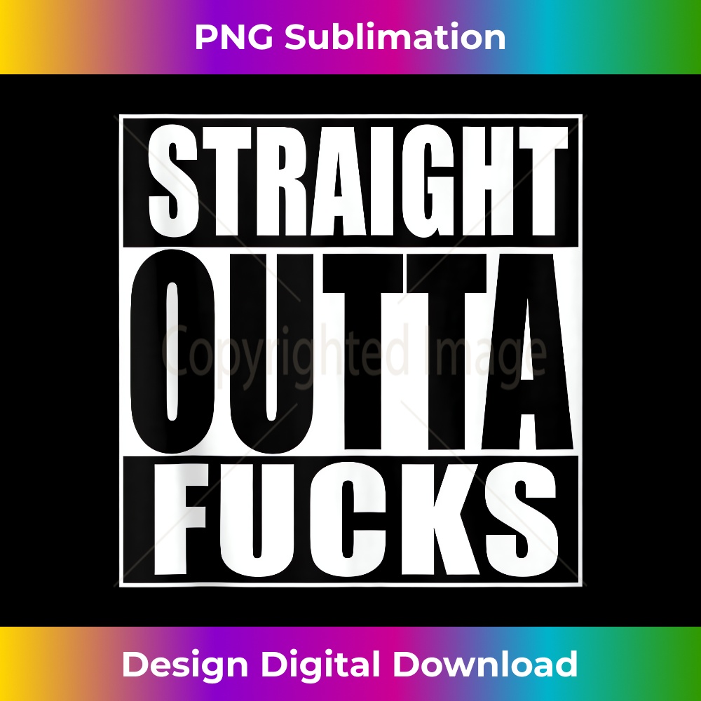 Straight Outta Fucks funny Zero Fucks Given  1 - Premium Sublimation Digital Download