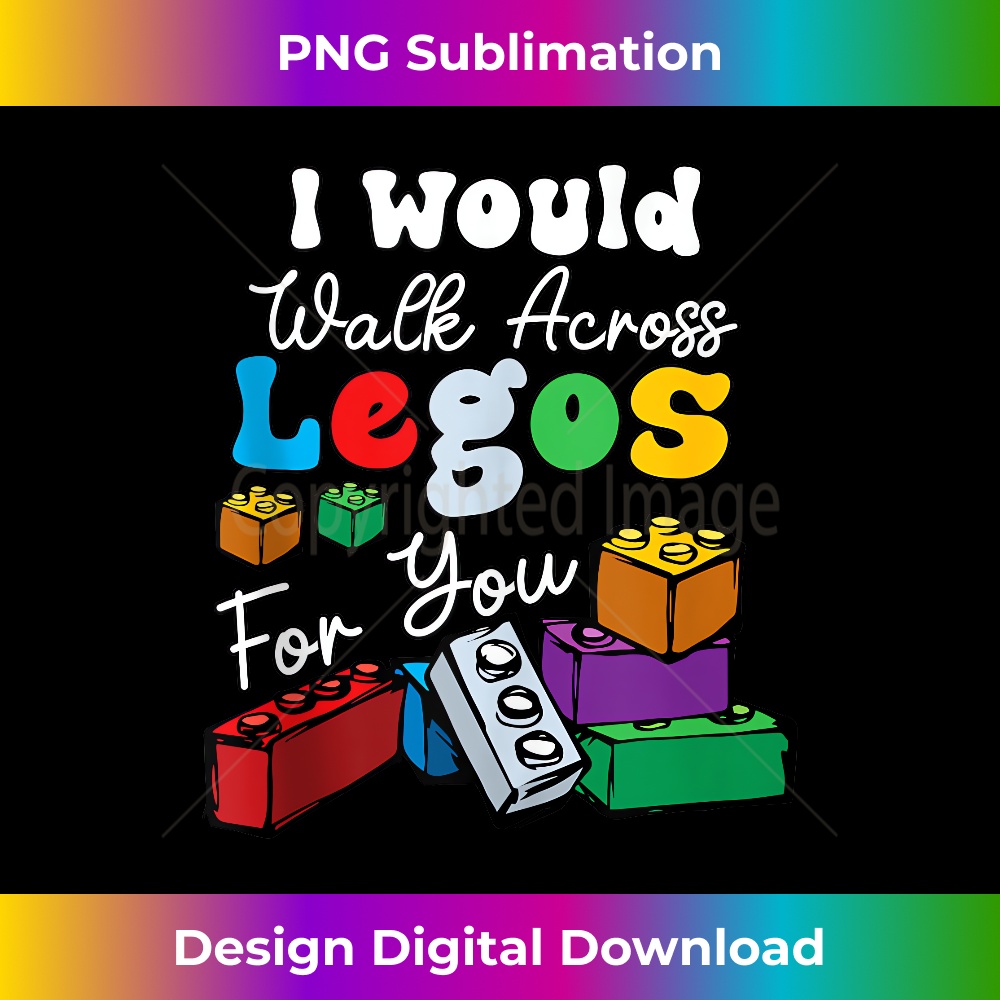 I Would Walk On Legos For You mom life Funny Legos lover - PNG Transparent Sublimation File