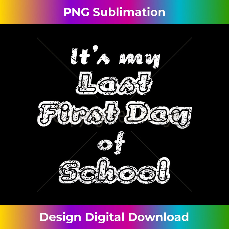 Last First Day of School for Seniors 1 - Premium PNG Sublimation File