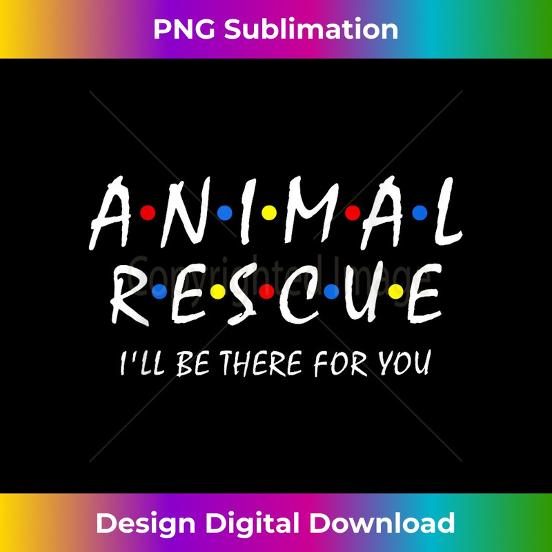 Animal Rescue I'll Be There For You Animal Adoption Adopt - Exclusive PNG Sublimation Download