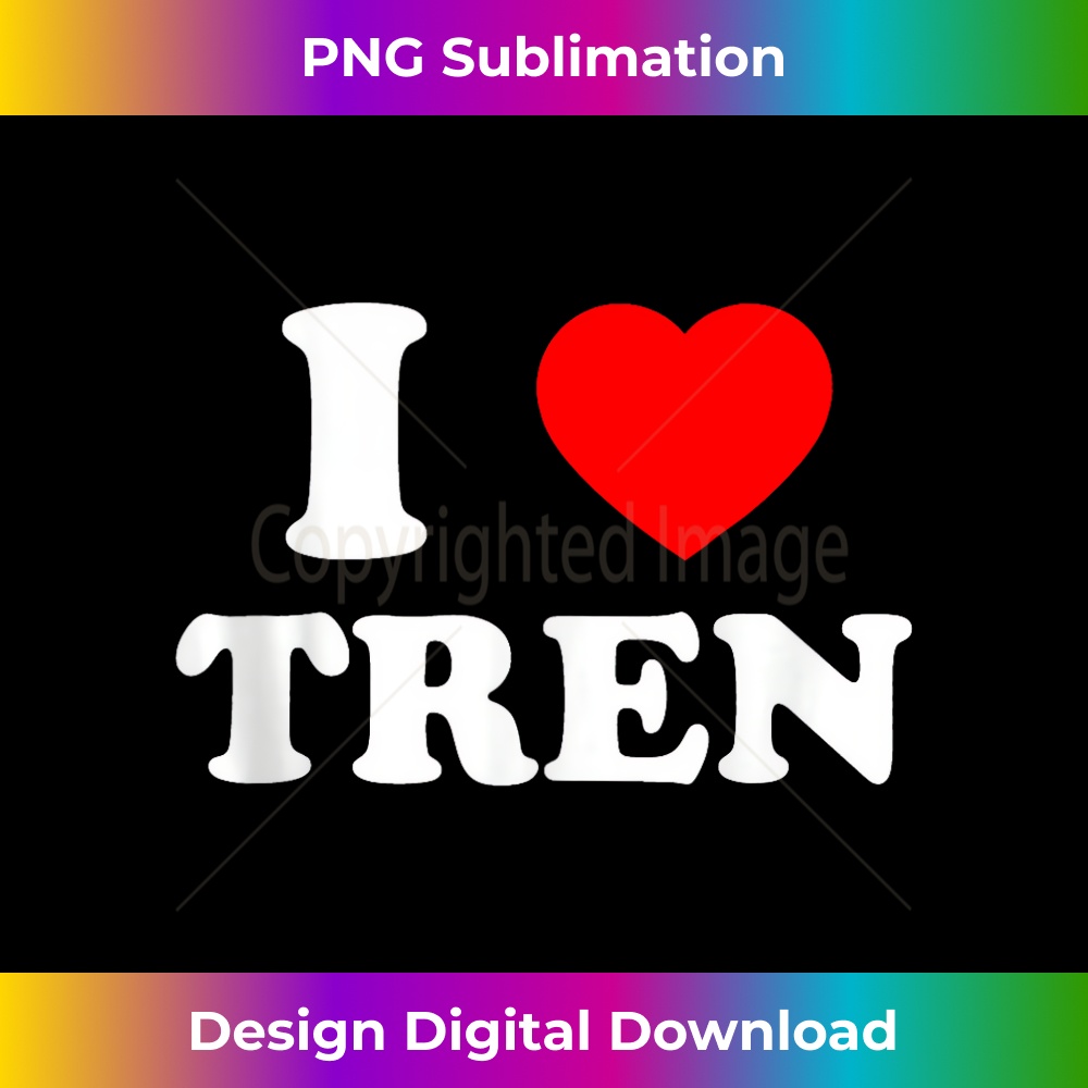 I Love Tren I Heart Tren Bodybuilder Heart Tren bodybuilders - Stylish Sublimation Digital Download