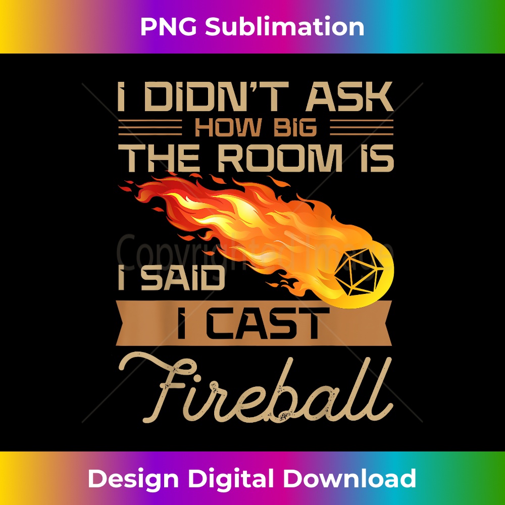 I Didn't Ask How Big The Room Is Said I Cast Fireball - Stylish Sublimation Digital Download