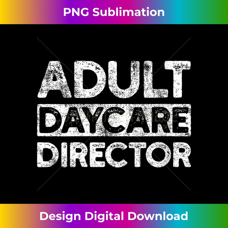s Adult Daycare Director Funny Saying Serious Vintage 1 - Decorative Sublimation PNG File