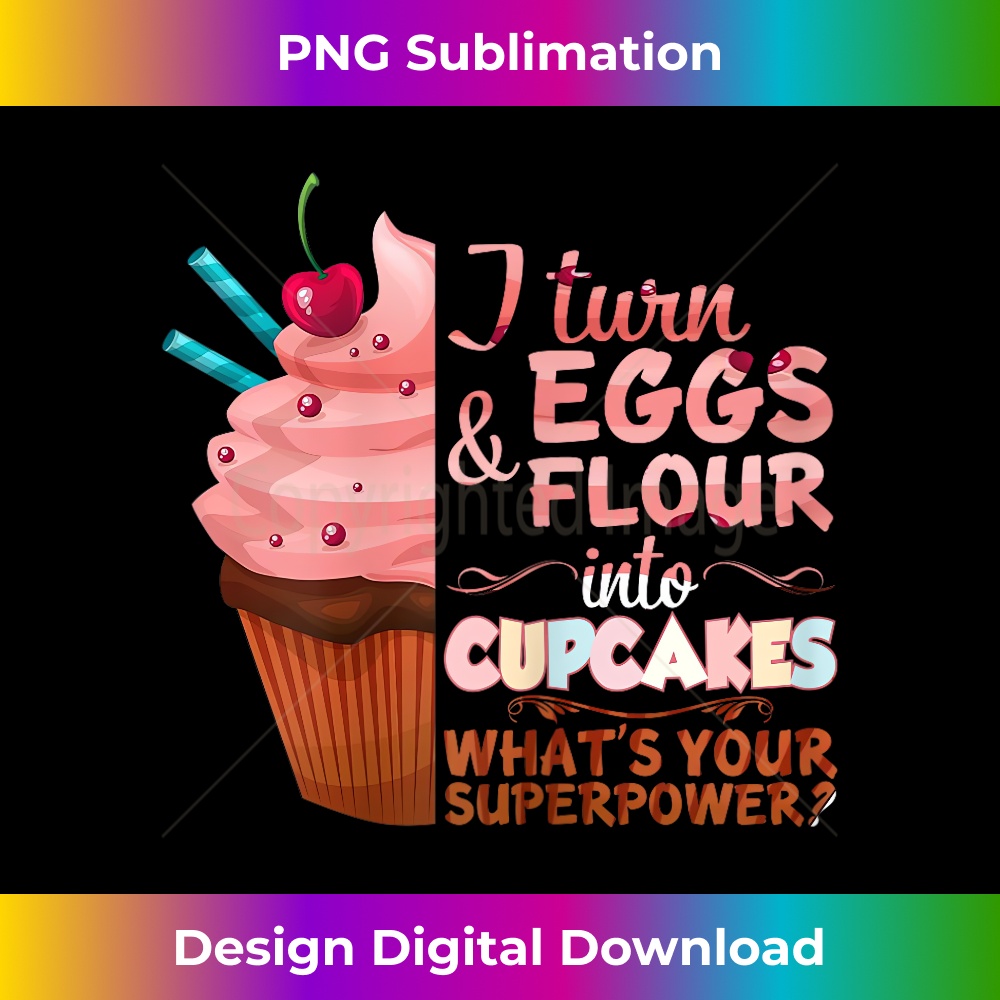 I Turn Eggs And Flour Into Cupcakes Funny Baking - Instant Sublimation Digital Download