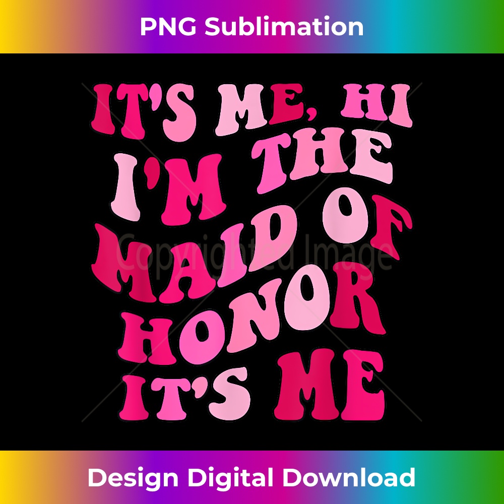 It's Me Hi, I'm The Maid Of Honor It's Me - Vintage Sublimation PNG Download