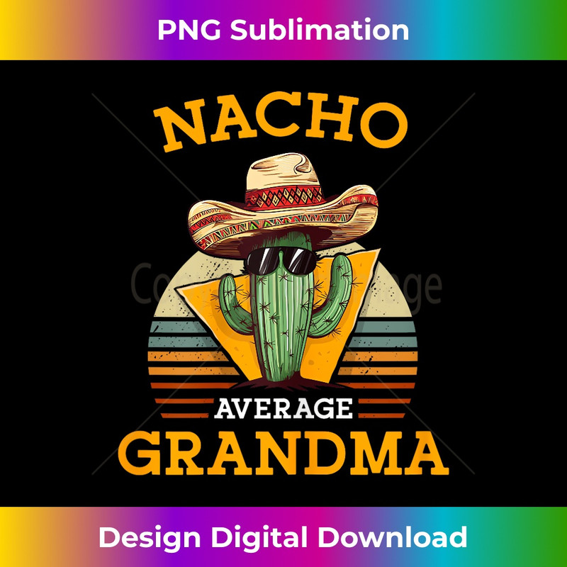 Nacho Average Grandma Funny Mexican Nana Funny Cinco De Mayo 1 - Artistic Sublimation Digital File