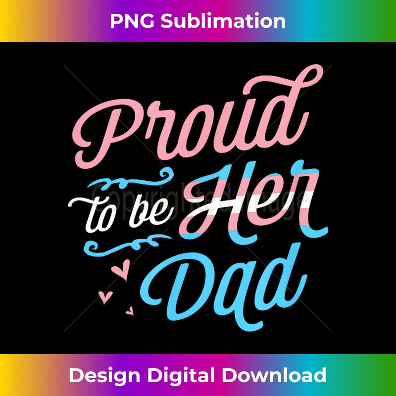 Proud To Be Her Dad LGBTQ Transgender Pride Parent Trans 1 - PNG Transparent Sublimation File
