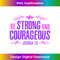 Be Strong and Courageous Bible Strength Courage Joshua - Exclusive Sublimation Digital File