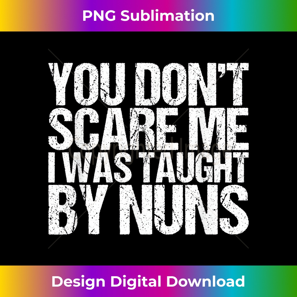 You Don't Scare Me I Was Taught By Nuns Catholic 1 - Premium Sublimation Digital Download