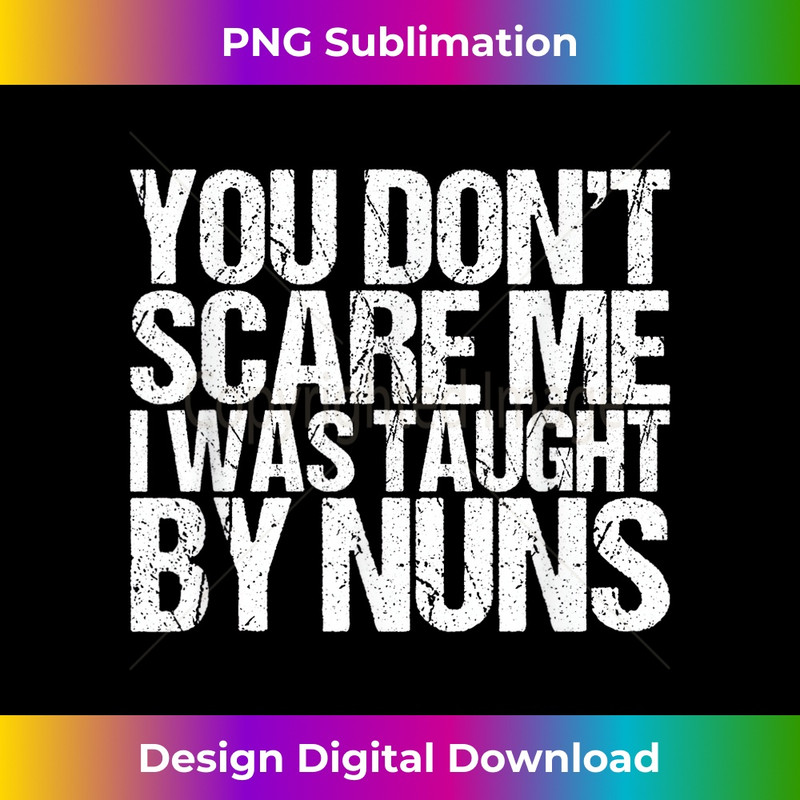 You Don't Scare Me I Was Taught By Nuns Catholic 1 - Premium Sublimation Digital Download
