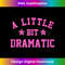 A Little Bit Dramatic Funny Drama Girl Queen - Professional Sublimation Digital Download