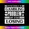 Only A Gambling Problem If Losing Fun Casino Gambler Graphic 1 - Trendy Sublimation Digital Download