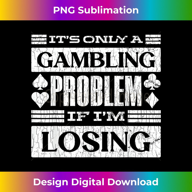 Only A Gambling Problem If Losing Fun Casino Gambler Graphic 1 - Trendy Sublimation Digital Download