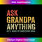 Ask Grandpa Anything He'll Make Up Something Good - Elegant Sublimation PNG Download