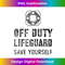Save Yourself Lifeguard Waterpark Humor White Off Duty 1 - Exclusive PNG Sublimation Download