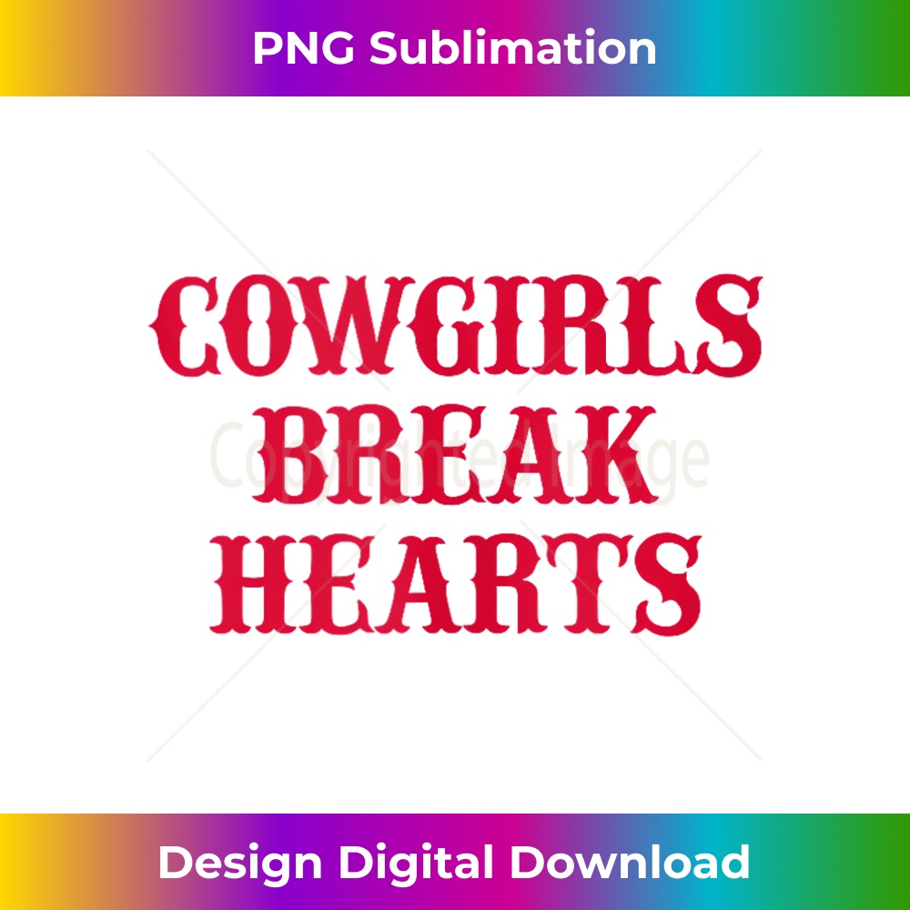 Cowgirls Break Hearts - High-Quality PNG Sublimation Download