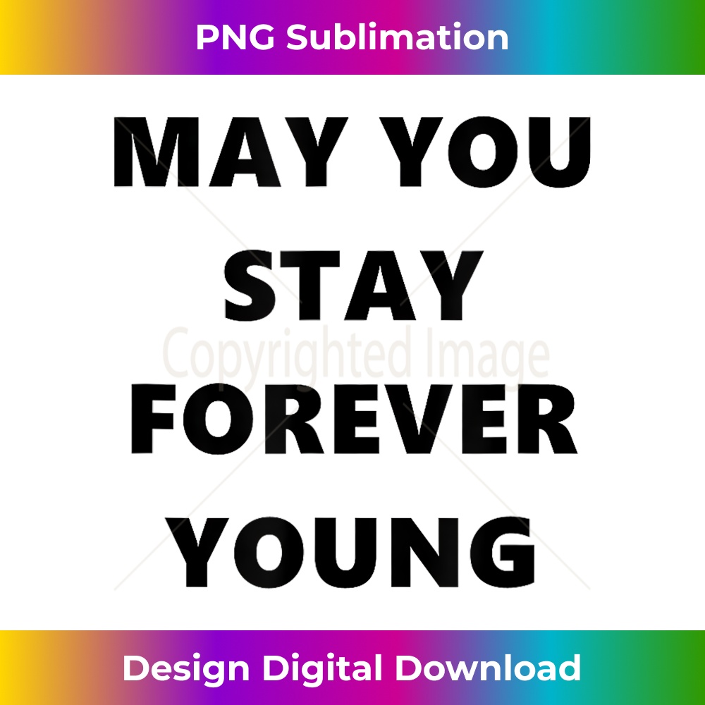 May you forever young cool style unisex T ,  1 - Instant PNG Sublimation Download