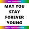 May you forever young cool style unisex T ,  1 - Instant PNG Sublimation Download