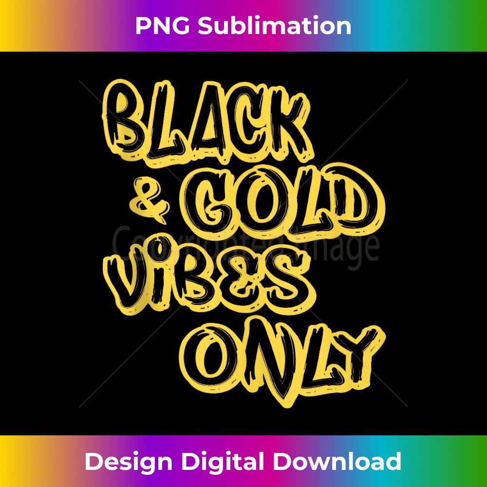 Black Gold Vibes Only - Professional Sublimation Digital Download