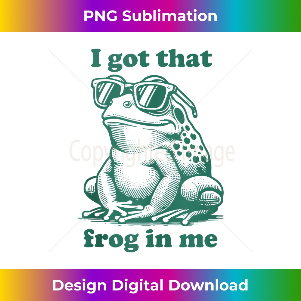 I Got That Frog In Me - Trendy Sublimation Digital Download