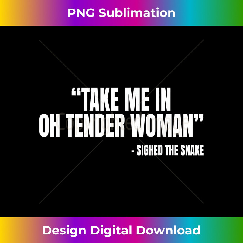 Take Me In Oh Tender Snake Poem 1 - Digital Sublimation Download File