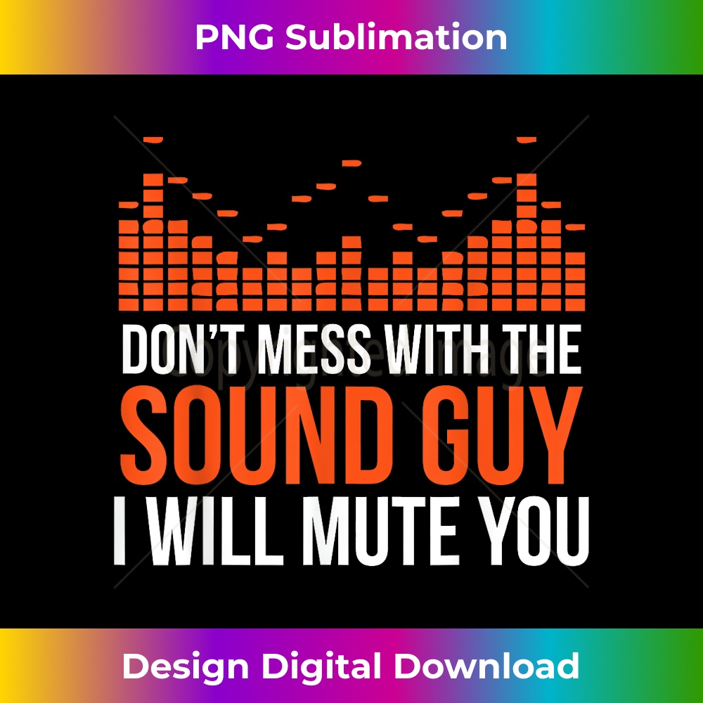 Don't Mess With The Sound Guy I Will Mute You - PNG Transparent Sublimation Design