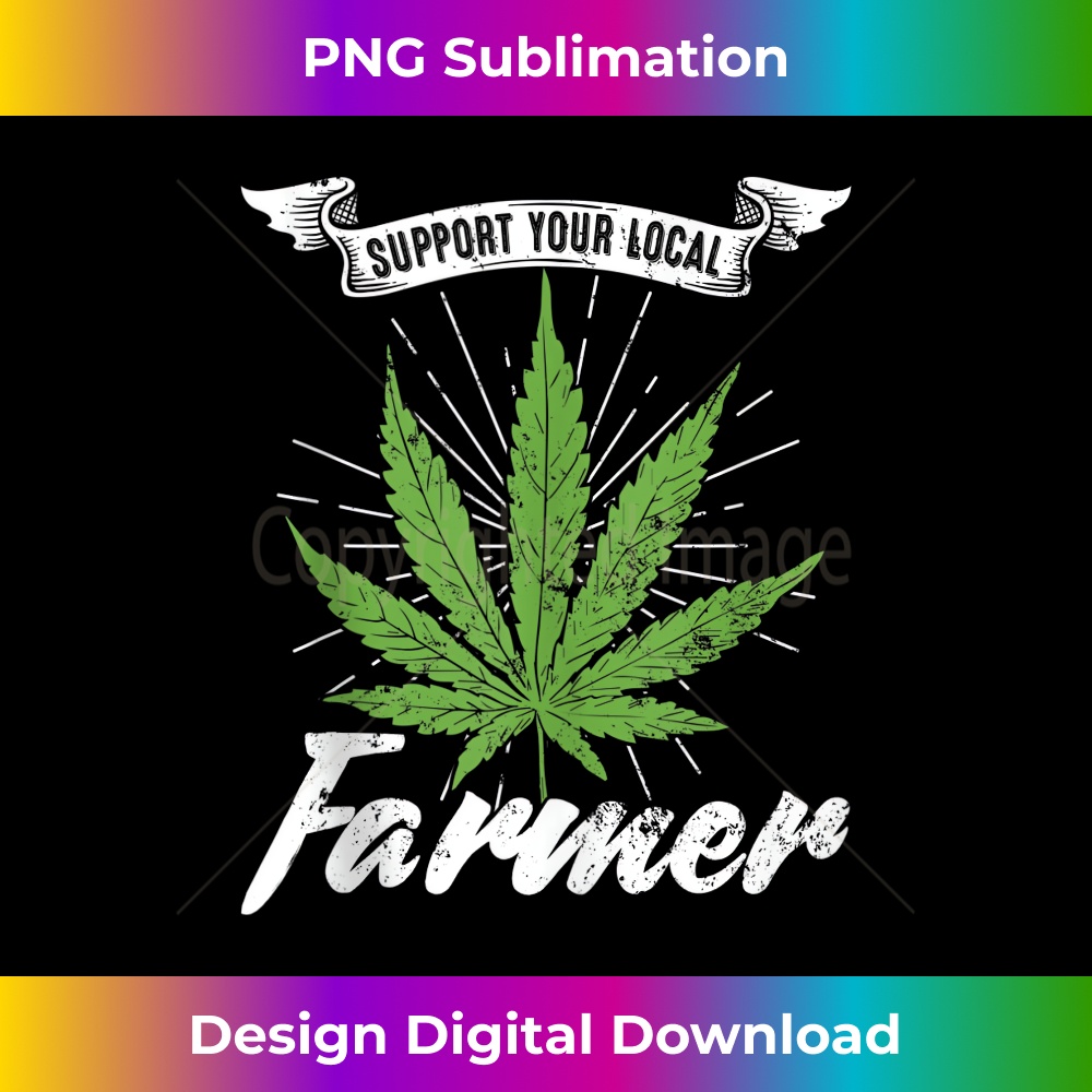 Funny Cannabis Support Your Local Weed Farmer - Instant PNG Sublimation Download