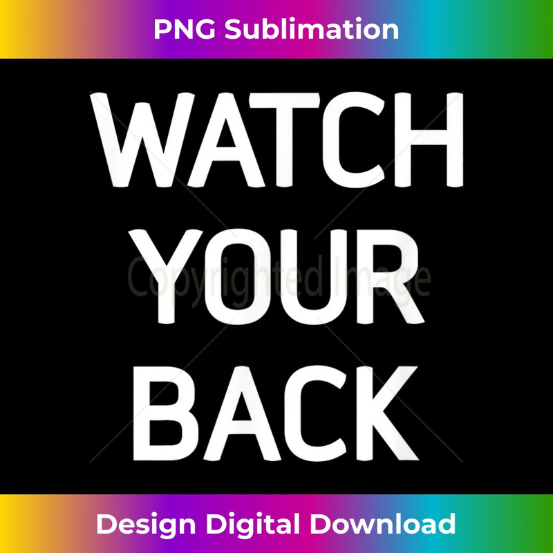 Watch Your Back, Funny, Jokes, Sarcastic Sayings 1 - PNG Sublimation Digital Download