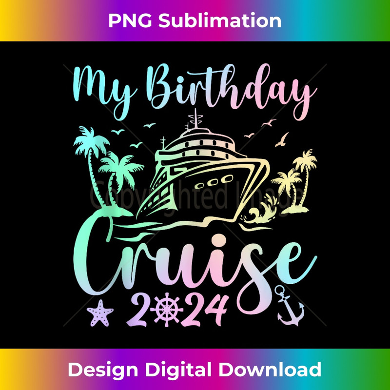 My Birthday Cruise 2024 Party Cruise Birthday Vacation 1 - Instant PNG Sublimation Download