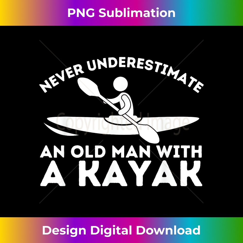 Never Underestimate An Old Man With a Kayak - Kayaking 1 - Creative Sublimation PNG Download