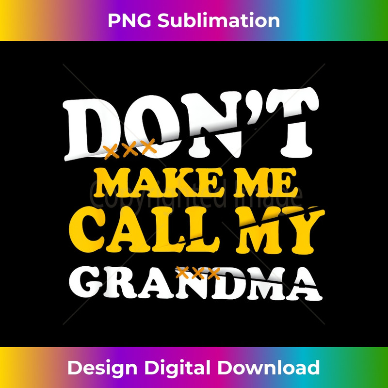 Don't Make Me Call My Grandma Nephew Niece Clothing - Trendy Sublimation Digital Download