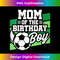 s Soccer Birthday - Birthday Mom - Boys Soccer Birthday 1 - High-Quality PNG Sublimation Download