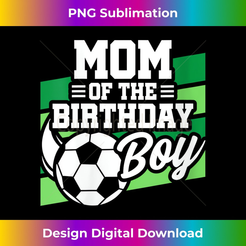 s Soccer Birthday - Birthday Mom - Boys Soccer Birthday 1 - High-Quality PNG Sublimation Download